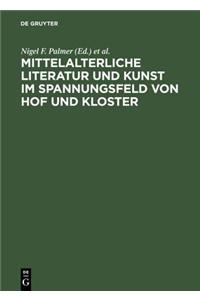 Mittelalterliche Literatur Und Kunst Im Spannungsfeld Von Hof Und Kloster