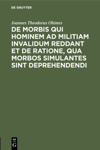 de Morbis Qui Hominem AD Militiam Invalidum Reddant Et de Ratione, Qua Morbos Simulantes Sint Deprehendendi