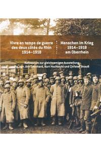 Menschen Im Krieg. 1914-1918 Am Oberrhein / Vivre En Temps de Guerre Des Deux Cotes Du Rhin 1914-1918