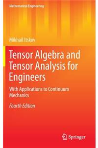 Tensor Algebra and Tensor Analysis for Engineers: With Applications to Continuum Mechanics