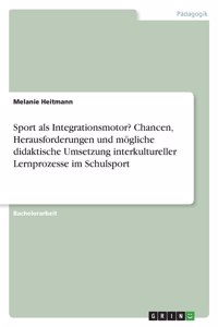 Sport als Integrationsmotor? Chancen, Herausforderungen und mögliche didaktische Umsetzung interkultureller Lernprozesse im Schulsport