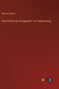 Geschichte der Burggrafen von Regensburg