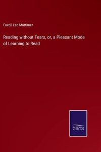 Reading without Tears, or, a Pleasant Mode of Learning to Read