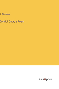 Convict Once, a Poem