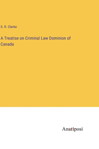 Treatise on Criminal Law Dominion of Canada