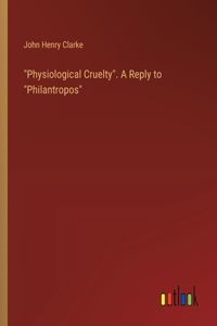 "Physiological Cruelty". A Reply to "Philantropos"