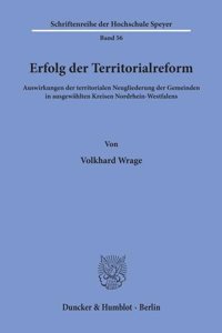 Erfolg Der Territorialreform: Auswirkungen Der Territorialen Neugliederung Der Gemeinden in Ausgewahlten Kreisen Nordrhein-Westfalens