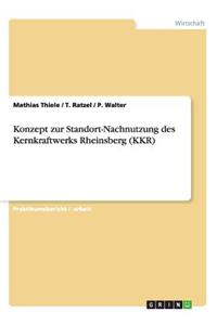 Konzept zur Standort-Nachnutzung des Kernkraftwerks Rheinsberg (KKR)