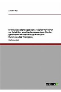 Evalutation eignungsdiagnostischer Verfahren zur Selektion von Studienbewerbern für den gehobenen Polizeivollzugsdienst des Bundeslandes Thüringen
