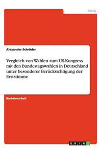 Vergleich von Wahlen zum US-Kongress mit den Bundestagswahlen in Deutschland unter besonderer Berücksichtigung der Erststimme