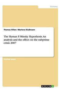 Hyman P. Minsky Hypothesis. An analysis and the effect on the subprime crisis 2007