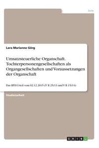 Umsatzsteuerliche Organschaft. Tochterpersonengesellschaften als Organgesellschaften und Voraussetzungen der Organschaft