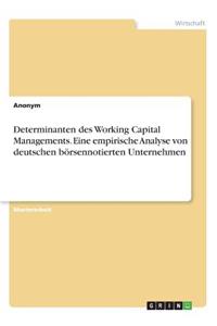 Determinanten des Working Capital Managements. Eine empirische Analyse von deutschen börsennotierten Unternehmen