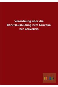 Verordnung über die Berufsausbildung zum Graveur/ zur Graveurin
