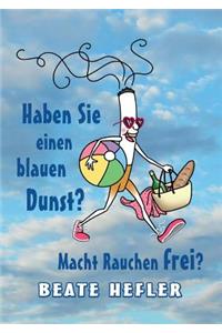 Haben Sie einen blauen Dunst? Macht Rauchen frei?