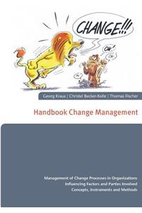 Handbook Change Management: Management of Change Processes in Organizations Influencing Factors and Parties Involved Concepts, Instruments and Methods