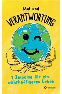 Mut und Verantwortung - 7 Impulse für ein wahrhaftigeres Leben