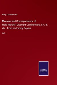 Memoirs and Correspondence of Field-Marshal Viscount Combermere, G.C.B., etc., from his Family Papers