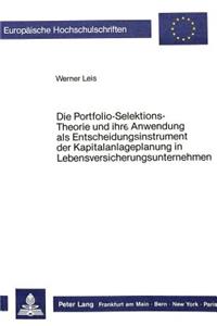 Die Portfolio-Selektions-Theorie und ihre Anwendung als Entscheidungsinstrument  der Kapitalanlageplanung in Lebensversicherungsunternehmen