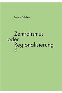 Zentralismus oder Regionalisierung?