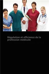 Régulation Et Efficience de la Profession Médicale