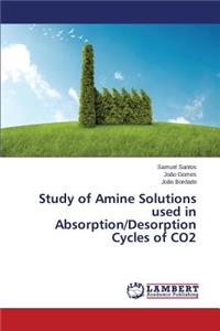 Study of Amine Solutions Used in Absorption/Desorption Cycles of Co2