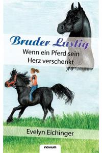 Bruder Lustig - Wenn Ein Pferd Sein Herz Verschenkt