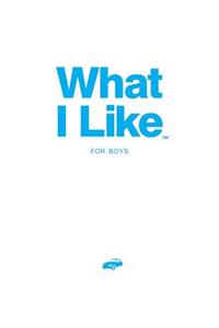 What I Like - For Boys