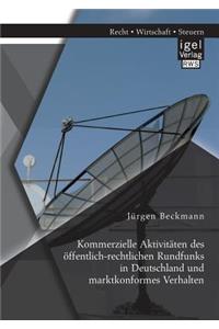 Kommerzielle Aktivitäten des öffentlich-rechtlichen Rundfunks in Deutschland und marktkonformes Verhalten