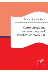 Kommunikation, Inszenierung und Identität im Web 2.0