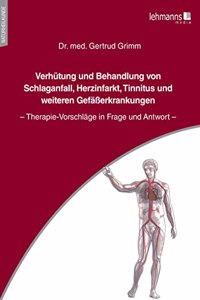 Verhutung und Behandlung von Schlaganfall, Herzinfarkt, Tinnitus und weiteren GefaÃŸerkrankungen: Therapie-Vorschlage in Frage und Antwort