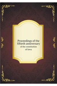 Proceedings of the Fiftieth Anniversary of the Constitution of Iowa