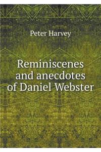 Reminiscenes and Anecdotes of Daniel Webster