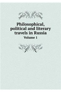 Philosophical, political and literary travels in Russia Volume 1