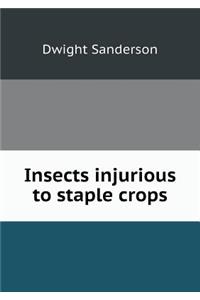 Insects Injurious to Staple Crops