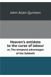 Heaven's antidote to the curse of labour or, The temporal advantages of the Sabbath