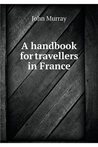 A Handbook for Travellers in France