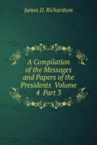 Compilation of the Messages and Papers of the Presidents  Volume 4  Part 3