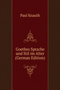 Goethes Sprache und Stil im Alter (German Edition)
