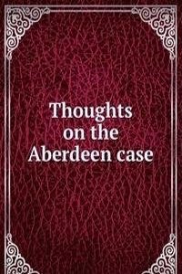 Thoughts on the Aberdeen case