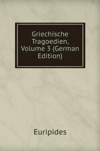 Griechische Tragoedien, Volume 3 (German Edition)