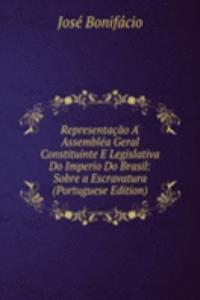 Representacao A' Assemblea Geral Constituinte E Legislativa Do Imperio Do Brasil: Sobre a Escravatura (Portuguese Edition)