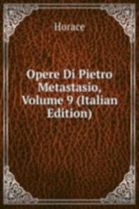 Opere Di Pietro Metastasio, Volume 9 (Italian Edition)