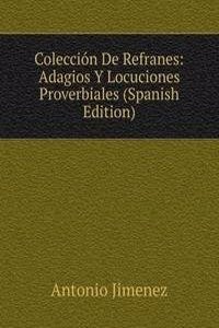 Coleccion De Refranes: Adagios Y Locuciones Proverbiales (Spanish Edition)