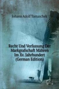 Recht Und Verfassung Der Markgrafschaft Mahren Im Xv. Jahrhundert (German Edition)