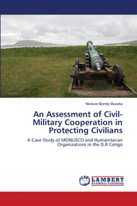 An Assessment of Civil-Military Cooperation in Protecting Civilians