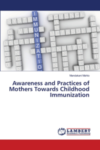 Awareness and Practices of Mothers Towards Childhood Immunization