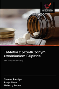 Tabletka z przedlużonym uwalnianiem Glipizide