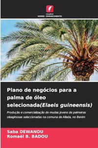 Plano de negócios para a palma de óleo selecionada(Elaeis guineensis)