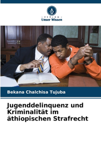 Jugenddelinquenz und Kriminalität im äthiopischen Strafrecht